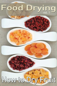 Title: Food Drying vol. 1: How to Dry Fruit, Author: Rachel Jones