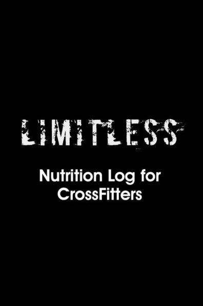 Limitless Nutrition Log: Nutrition Log for CrossFitters