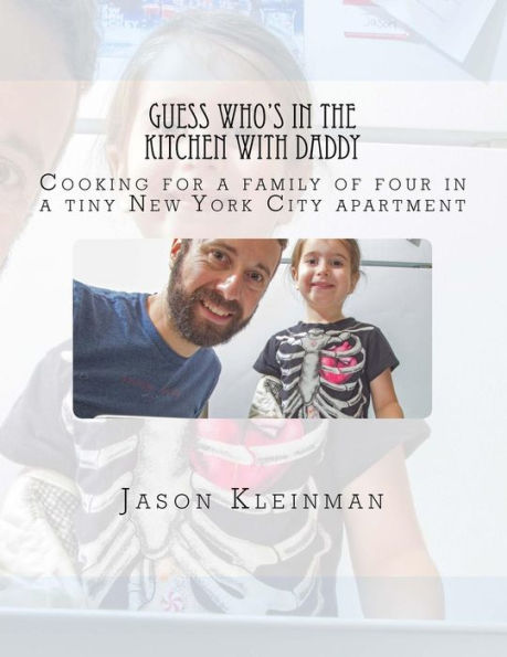 Guess Who's In The Kitchen With Daddy: Cooking for a family of four in a tiny New York City apartment