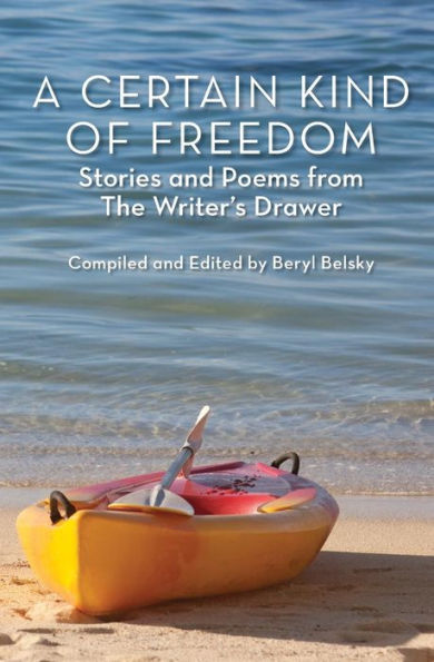 A Certain Kind of Freedom: Stories and Poems from The Writer's Drawer