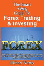 The Smart & Easy Guide To Forex Trading & Investing: The Ultimate Foreign Exchange Strategy, Currency Markets, Forecasting Analysis, Risk Management Handbook and Primer