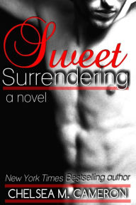 Title: Sweet Surrendering, Author: Chelsea M Cameron
