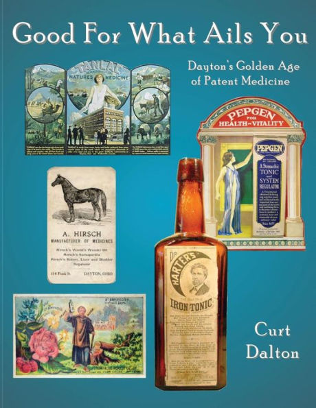 Good For What Ails You: Dayton's Golden Age of Patent Medicine