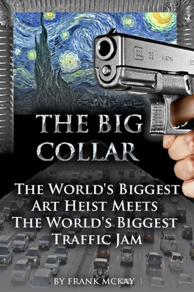 The Big Collar: The World's Biggest Art Heist Meets the World's Biggest Traffic Jam