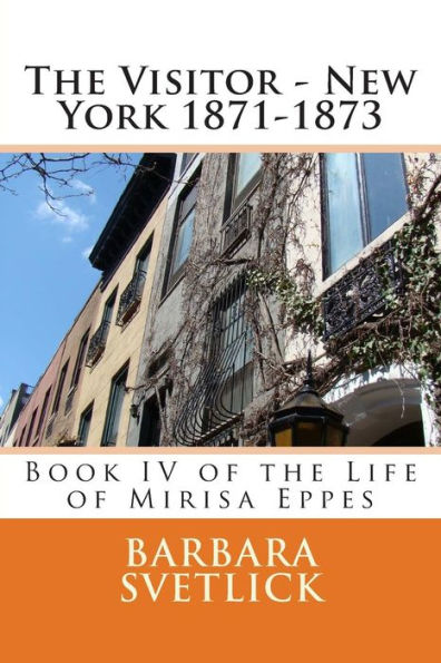 The Visitor - New York 1871-1873: Book IV of the Life of Mirisa Eppes