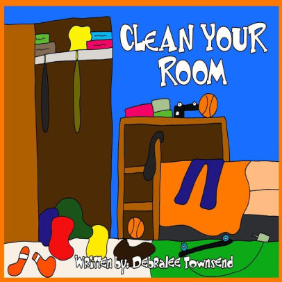 Clean Your Room by Debralee Townsend, Paperback | Barnes & Noble®