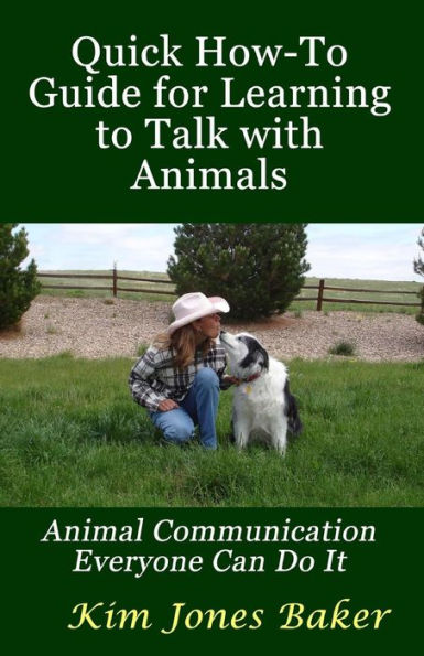 Quick How-To Guide for Learning to Talk with Animals: Animal Communication Everyone Can Do It