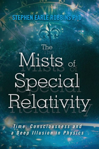 The Mists of Special Relativity: Time, Consciousness and a Deep Illusion in Physics