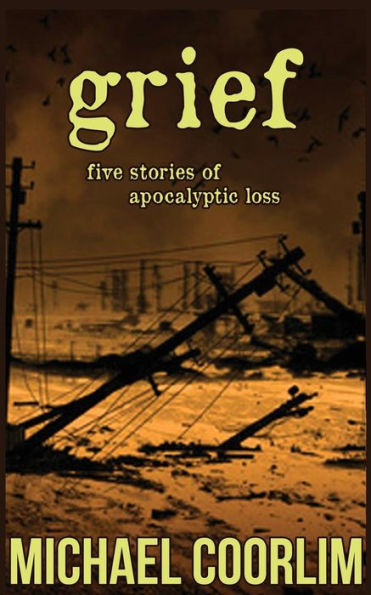 Grief: Five Stories of Apocalyptic Loss