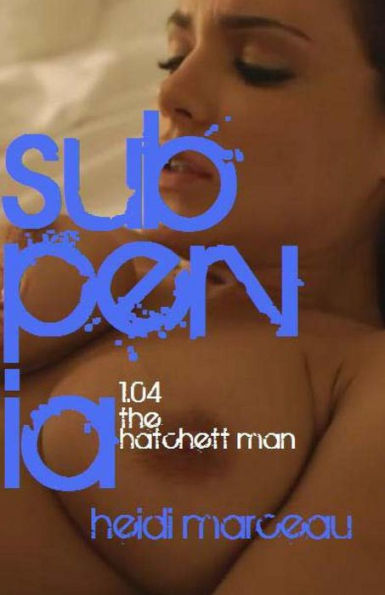 Subpervia: 1.04 - The Hatchett Man