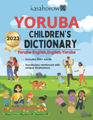 Title: Yoruba Children's Dictionary: Illustrated Yoruba-English, English-Yoruba, Author: Kasahorow