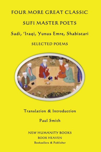 Four More Great Classic Sufi Master Poets: Selected Poems: Sadi, 'Iraqi, Yunus Emre, Shabistari