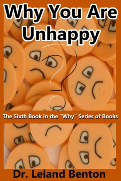 Why You Are Unhappy: The Sixth Book in the "Why" Series of Books