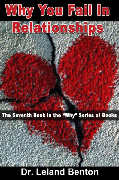 Why You Fail In Relationships: The Seventh Book in the "Why" Series of Books