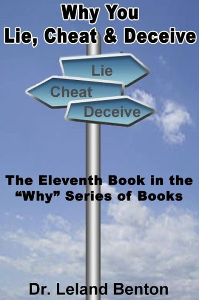 Why You Lie, Cheat & Deceive: The Eleventh Book in the Why Series of Books