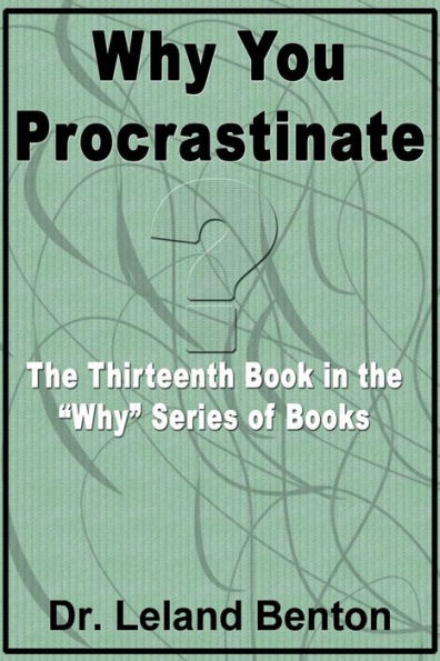 Why You Procrastinate: The Thirteenth Book in the "Why" Series of Books