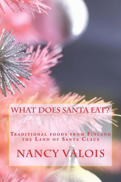 What Does Santa Eat?: Traditional foods from Finland the Land of Santa Claus