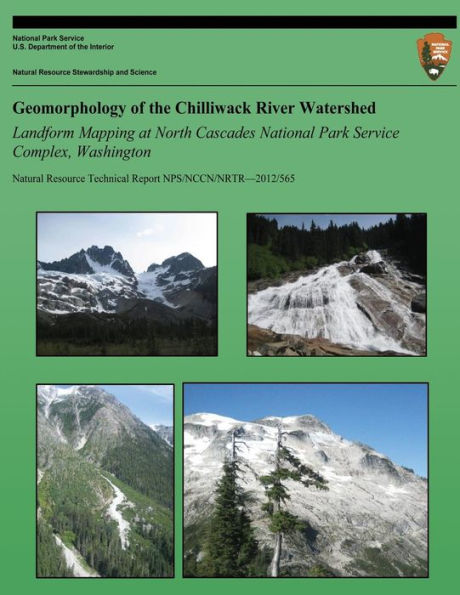 Geomorphology of the Chilliwack River Watershed Landform Mapping at North Cascades National Park Service Complex, Washington