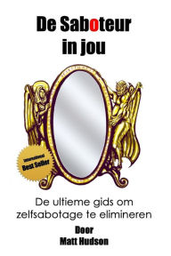 Title: De Saboteur in Jou: De ultieme gids om zelfsabotage te elimineren, Author: Anthony James Hall
