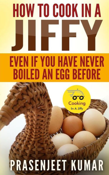 How To Cook A Jiffy: Even If You Have Never Boiled An Egg Before