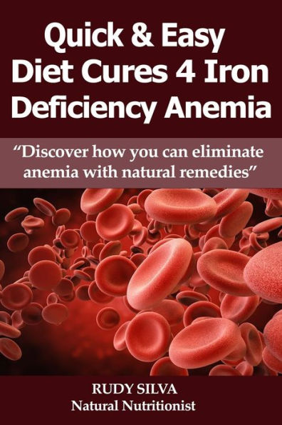 Anemia: Iron Deficiency Diet: Large Print: Quick and Easy Diet Cures For Anemia