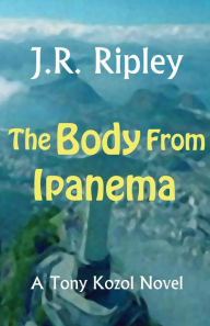 Title: Body From Ipanema, Author: J.R. Ripley