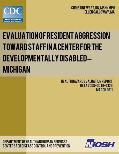 Evaluation of Resident Aggression Toward Staff in a Center for the Developmentally Disabled - Michigan: Health Hazard Evaluation Report: HETA 2008-0046-3123