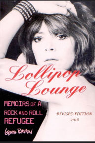 Title: Lollipop Lounge: Memoirs Of A Rock And Roll Refugee, Author: Genya Ravan