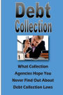 Debt Collection: What Collection Agencies Hope You Never Find Out About Collection Laws