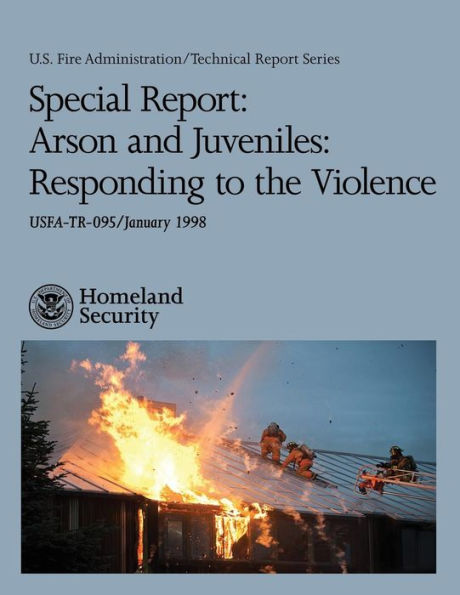 Special Report: Arson and Juveniles: Responding to the Violence
