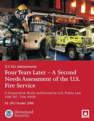 Title: Four Years Later - A Second Needs Assessment of the U.S. Fire Service: A Cooperative Study Authorized by U.S. Public Law 108-67, Title XXXVI (FA-303), Author: U.S. Fire Administration