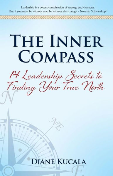 The Inner Compass: 14 Leadership Secrets to Finding Your True North