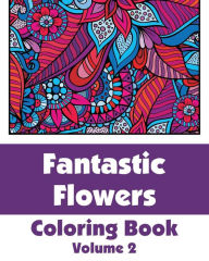 Title: Fantastic Flowers Coloring Book, Volume 2, Author: H R Wallace Publishing