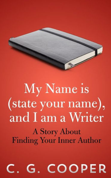 My Name is (state your name), and I am a Writer: A Story About Finding Your Inner Author