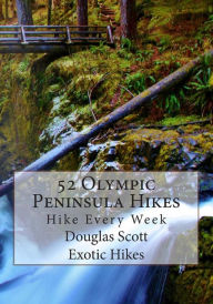 Title: 52 Olympic Peninsula Hikes: Hike Every Week, Author: Douglas Scott