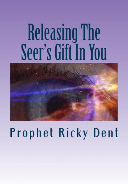 Releasing The Seer's Gift In You: (Unlocking The How To)