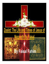 Title: Zealot: The Life and Times of Jesus of Nazareth By Faisal, Author: Faisal Fahim