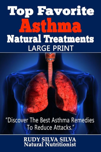 Top Favorite Asthma Natural Treatments: Large Print: Discover The Best Asthma Remedies To Reduce Attacks