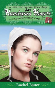 Title: Handspun Hearts: Sommer Family Farm (A Lines from Lancaster County Saga), Author: Rachel Bauer