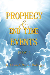 Title: Prophecy & End Time Events - Book 1, Author: Eldon & Wanell Bollinger