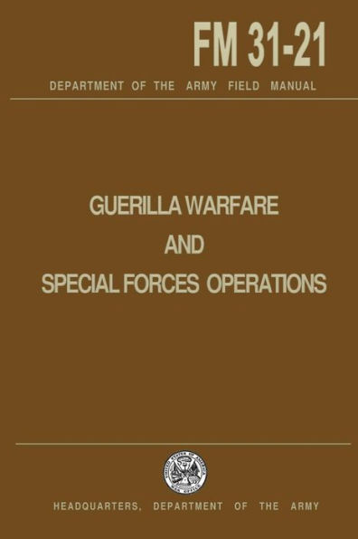 Guerrilla Warfare and Special Forces Operations Field Manual 31-21