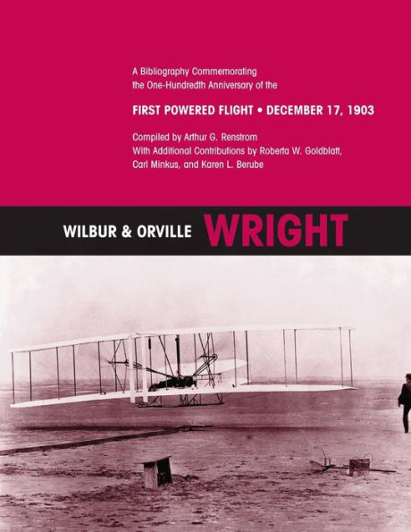 Wilbur & Orville Wright: A Bibliography Commemorating the One-Hundredth Anniversary of the First Powered Flight- December 17, 1903