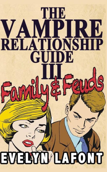 The Vampire Relationship Guide, Volume 3: Family and Feuds