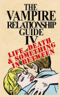 The Vampire Relationship Guide, Volume 4: Life, Death and Something In Between