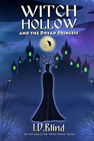 Title: Witch Hollow and the Dryad Princess, Author: I D Blind