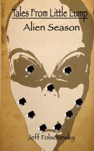 Title: Tales From Little Lump - Alien Season, Author: Jeff Folschinsky