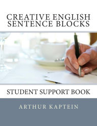 Title: Creative English Sentence Blocks Builder: Student Workbook, Author: Arthur Kaptein