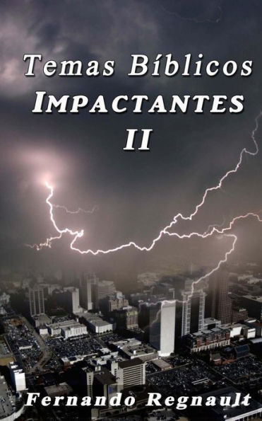 Temas Biblicos Impactantes II: Extraordinarios temas Biblicos tratados con profundidad y sencillez