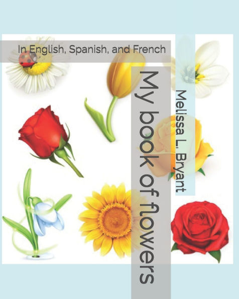 My book of flowers: In English, Spanish, and French