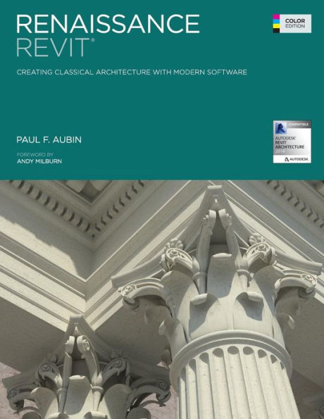 Renaissance Revit: Creating Classical Architecture with Modern Software (Color Edition)